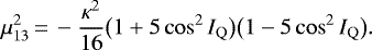 Mathematical equation: \begin{equation*}\mu_{\mathrm{13}}^2\,{=}\,-\frac{\kappa^2}{16}\big(1+5\cos^2I_{\mathrm{Q}}\big)\big(1-5\cos^2I_{\mathrm{Q}}\big).\end{equation*}