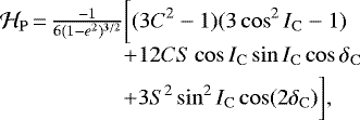 Mathematical equation: \begin{equation*}\begin{array}{@{}l@{}l}\mathcal{H}_{\mathrm{P}}\,{=}\,\frac{-1}{6(1-e^2)^{3/2}}&\displaystyle\bigg[(3C^2 - 1)(3\cos^2I_{\mathrm{C}} - 1) \\[3pt]&\displaystyle+ 12CS\cos I_{\mathrm{C}}\sin I_{\mathrm{C}}\cos\delta_{\mathrm{C}} \\[3pt]&\displaystyle+ 3S^2\sin^2I_{\mathrm{C}}\cos(2\delta_{\mathrm{C}})\bigg],\end{array}\end{equation*}
