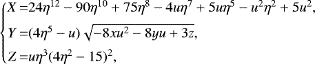Mathematical equation: \begin{equation*}\left\{\begin{array}{@{}r@{}c@{}l}X &\,{=}\,& 24\eta^{12} - 90\eta^{10} + 75\eta^8 - 4u\eta^7 + 5u\eta^5 - u^2\eta^2 + 5u^2, \\[5pt]Y &\,{=}\,& (4\eta^5 - u)\sqrt{-8xu^2 - 8yu + 3z}, \\[5pt]Z &\,{=}\,& u\eta^3(4\eta^2 - 15)^2,\end{array}\right.\end{equation*}