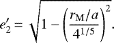 Mathematical equation: \begin{equation*}e_2\prime\,{=}\,\sqrt{1 - \left(\frac{r_{\mathrm{M}}/a}{4^{1/5}}\right)^2}.\end{equation*}