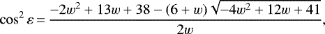 Mathematical equation: \begin{equation*}\cos^2\varepsilon\,{=}\,\frac{-2w^2 + 13w + 38 - (6+w)\sqrt{-4w^2 + 12w + 41}}{2w},\end{equation*}