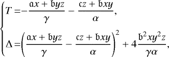 Mathematical equation: \begin{equation*}\left\{\begin{array}{@{}r@{}c@{}l}T &\,{=}\,&\displaystyle -\frac{\mathfrak{a}x + \mathfrak{b}yz}{\gamma} - \frac{\mathfrak{c}z + \mathfrak{b}xy}{\alpha}, \\[12pt]\Delta &\,{=}\,&\displaystyle \left(\frac{\mathfrak{a}x + \mathfrak{b}yz}{\gamma} - \frac{\mathfrak{c}z + \mathfrak{b}xy}{\alpha}\right)^2 + 4\frac{\mathfrak{b}^2xy^2z}{\gamma\alpha},\end{array}\right.\end{equation*}