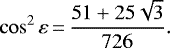 Mathematical equation: \begin{equation*}\cos^2\varepsilon\,{=}\,\frac{51+25\sqrt{3}}{726}.\end{equation*}