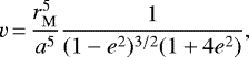Mathematical equation: \begin{equation*}v\,{=}\,\frac{r_{\mathrm{M}}^5}{a^5}\frac{1}{(1-e^2)^{3/2}(1 + 4e^2)},\end{equation*}