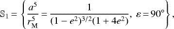 Mathematical equation: \begin{equation*}\mathbb{S}_1\,{=}\,\left\{\frac{a^5}{r_{\mathrm{M}}^5}\,{=}\,\frac{1}{(1-e^2)^{3/2}(1+4e^2)},\:\varepsilon\,{=}\,90^{\circ}\right\},\end{equation*}