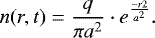 \begin{equation*}n(r,t)=\frac{q}{\pi a^2}\cdot e^{\frac{-r2}{a^2}}.\end{equation*}