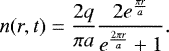 \begin{equation*}n(r,t)=\frac{2q}{\pi a}\frac{2 e^{\frac{\pi r}{a}}}{e^{\frac{2\pi r}{a}}+1}.\end{equation*}