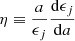 Mathematical equation: $$ \begin{aligned} \eta \equiv {{a}\over {\epsilon _{j}}} {\mathrm{d}\epsilon _{j}\over {\mathrm{d}a}} \end{aligned} $$