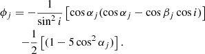 Mathematical equation: $$ \begin{aligned} \phi _j&= - {1\over {\sin ^2 i}}\left[\cos \alpha _j (\cos \alpha _j - \cos \beta _j \cos i) \right] \nonumber \\&\quad {-{1\over {2}} \left[(1 - 5\cos ^2 \alpha _j)\right].} \end{aligned} $$