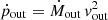 $ \dot{p}_{\mathrm{out}} = \dot{M}_{\mathrm{out}}\, \mathit{v}_{\mathrm{out}}^2 $