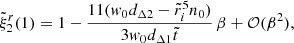 Mathematical equation: $$ \begin{aligned} \tilde{\xi }_{2}^{r}(1)=1-\frac{11(w_0d_{\Delta 2}-\tilde{r}_i^5n_0)}{3w_0d_{\Delta 1}\tilde{t}}\,\beta +\mathcal{O}(\beta ^2), \end{aligned} $$