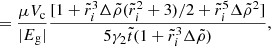 Mathematical equation: $$ \begin{aligned}&= \frac{\mu V_{\rm c}}{|E_{\rm g}|}\frac{[1+\tilde{r}_i^3\Delta \tilde{\rho }(\tilde{r}_i^2+3)/2+\tilde{r}_i^5\Delta \tilde{\rho }^2]}{5\gamma _2\tilde{t}(1+\tilde{r}_i^3\Delta \tilde{\rho })}, \end{aligned} $$