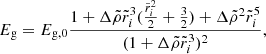 Mathematical equation: $$ \begin{aligned} E_{\rm g}=E_{\mathrm{g},0}\frac{1+\Delta \tilde{\rho }\tilde{r}_i^3(\frac{\tilde{r}_i^2}{2}+\frac{3}{2})+\Delta \tilde{\rho }^2\tilde{r}_i^5}{(1+\Delta \tilde{\rho }\tilde{r}_i^3)^2}, \end{aligned} $$
