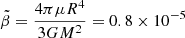 Mathematical equation: $ \tilde \beta=\frac{4\pi\mu R^4}{3 G M^2}=0.8\times 10^{-5} $