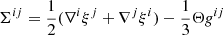 Mathematical equation: $$ \begin{aligned} \Sigma ^{ij}=\frac{1}{2}(\nabla ^{i}\xi ^{j}+\nabla ^{j}\xi ^{i})-\frac{1}{3}\Theta g^{ij} \end{aligned} $$