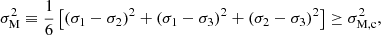 Mathematical equation: $$ \begin{aligned} \sigma _{\rm M}^2\equiv \frac{1}{6}\left[(\sigma _1-\sigma _2)^2+(\sigma _1-\sigma _3)^2+(\sigma _2-\sigma _3)^2\right]\ge \sigma _{\rm M,c}^2, \end{aligned} $$