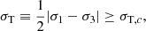 Mathematical equation: $$ \begin{aligned} \sigma _{\rm T}\equiv \frac{1}{2}|\sigma _1-\sigma _3|\ge \sigma _{\mathrm{T},c}, \end{aligned} $$