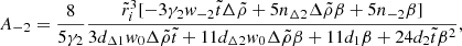 Mathematical equation: $$ \begin{aligned} A_{-2}&= \frac{8}{5\gamma _2}\frac{\tilde{r}_{i}^{3}[-3\gamma _2w_{-2}\tilde{t}\Delta \tilde{\rho }+5n_{\Delta 2}\Delta \tilde{\rho }\beta +5n_{-2}\beta ]}{3d_{\Delta 1}w_{0}\Delta \tilde{\rho }\tilde{t}+11d_{\Delta 2}w_{0} \Delta \tilde{\rho }\beta +11d_{1}\beta +24d_{2}\tilde{t}\beta ^{2}},\end{aligned} $$