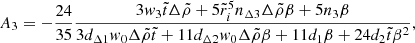 Mathematical equation: $$ \begin{aligned} A_{3}&= -\frac{24}{35}\frac{3w_{3}\tilde{t}\Delta \tilde{\rho }+5\tilde{r}_{i}^{5}n_{\Delta 3}\Delta \tilde{\rho }\beta +5n_{3}\beta }{3d_{\Delta 1}w_{0}\Delta \tilde{\rho }\tilde{t}+11d_{\Delta 2}w_{0} \Delta \tilde{\rho }\beta +11d_{1}\beta +24d_{2}\tilde{t}\beta ^{2}},\end{aligned} $$