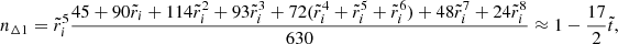 Mathematical equation: $$ \begin{aligned} n_{\Delta 1}&= \tilde{r}_{i}^{5}\frac{45+90\tilde{r}_{i}+114\tilde{r}_{i}^{2}+93\tilde{r}_{i}^{3}+72(\tilde{r}_{i}^{4}+\tilde{r}_{i}^{5}+\tilde{r}_{i}^{6})+48\tilde{r}_{i}^{7}+24\tilde{r}_{i}^{8}}{630} \approx 1-\frac{17}{2}\tilde{t}, \end{aligned} $$