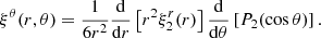 Mathematical equation: $$ \begin{aligned} \xi ^{\theta }(r,\theta )=\frac{1}{6r^{2}}\frac{\mathrm{d}}{\mathrm{d}r}\left[r^2\xi ^r_2(r)\right]\frac{\mathrm{d}}{\mathrm{d}\theta }\left[P_2(\cos \theta )\right]. \end{aligned} $$