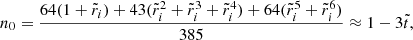 Mathematical equation: $$ \begin{aligned} n_0&=\frac{64(1+\tilde{r}_{i})+43(\tilde{r}_{i}^{2}+\tilde{r}_{i}^{3}+\tilde{r}_{i}^{4})+64(\tilde{r}_{i}^{5}+\tilde{r}_{i}^{6})}{385} \approx 1-3\tilde{t}, \end{aligned} $$