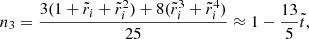 Mathematical equation: $$ \begin{aligned} n_{3}&= \frac{3(1+\tilde{r}_{i}+\tilde{r}_{i}^{2})+8(\tilde{r}_{i}^{3}+\tilde{r}_{i}^{4})}{25} \approx 1-\frac{13}{5}\tilde{t}, \end{aligned} $$