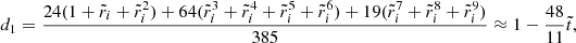 Mathematical equation: $$ \begin{aligned} d_{1}&= \frac{24(1+\tilde{r}_{i}+\tilde{r}_{i}^{2})+64(\tilde{r}_{i}^{3}+\tilde{r}_{i}^{4}+\tilde{r}_{i}^{5}+\tilde{r}_{i}^{6})+19(\tilde{r}_{i}^{7}+\tilde{r}_{i}^{8}+\tilde{r}_{i}^{9})}{385} \approx 1-\frac{48}{11}\tilde{t},\end{aligned} $$