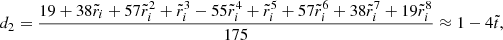 Mathematical equation: $$ \begin{aligned} d_{2}&= \frac{19+38\tilde{r}_{i}+57\tilde{r}_{i}^{2}+\tilde{r}_{i}^{3}-55\tilde{r}_{i}^{4}+\tilde{r}_{i}^{5}+57\tilde{r}_{i}^{6}+38\tilde{r}_{i}^{7}+19\tilde{r}_{i}^{8}}{175} \approx 1-4\tilde{t}, \end{aligned} $$