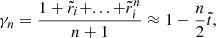 Mathematical equation: $$ \begin{aligned} \gamma _{n}=\frac{1+\tilde{r}_{i}+...+\tilde{r}_{i}^{n}}{n+1} \approx 1-\frac{n}{2}\tilde{t}, \end{aligned} $$