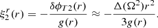 Mathematical equation: $$ \begin{aligned} \xi ^r_2(r)=-\frac{\delta \phi _{T2}(r)}{g(r)}\approx -\frac{\Delta (\Omega ^2)r^2}{3g(r)}. \end{aligned} $$