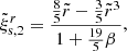 Mathematical equation: $$ \begin{aligned} \tilde{\xi }^r_{\mathrm{s},2}=\frac{\frac{8}{5}\tilde{r}-\frac{3}{5}\tilde{r}^3}{1+\frac{19}{5}\beta }, \end{aligned} $$