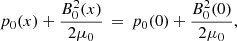 $$ \begin{aligned} p_0(x) + \frac{B_0^2(x)}{2\mu _0} \,=\, p_0(0) + \frac{B_0^2(0)}{2\mu _0}, \end{aligned} $$