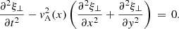 $$ \begin{aligned} \frac{\partial ^2 \xi _\perp }{\partial t^2} - { v}_\mathrm{A} ^2(x)\left(\frac{\partial ^2 \xi _\perp }{\partial x^2} +\frac{\partial ^2 \xi _\perp }{\partial { y}^2}\right) \,=\, 0. \end{aligned} $$