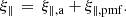 $$ \begin{aligned} \xi _\parallel \,=\, \xi _{\parallel ,\mathrm{a} } + \xi _{\parallel ,\mathrm{pmf} }. \end{aligned} $$