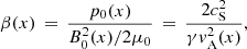 $$ \begin{aligned} \beta (x) \,=\, \frac{p_0(x)}{B_0^2(x)/2\mu _0} \,=\, \frac{2c_\mathrm{S} ^2}{\gamma { v}_\mathrm{A} ^2(x)}, \end{aligned} $$