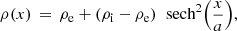 $$ \begin{aligned} \rho (x) \,=\, \rho _\mathrm{e} + \left( \rho _\mathrm{i} - \rho _\mathrm{e} \right)\,\text{ sech}^{2}{\left(\frac{x}{a}\right)}, \end{aligned} $$