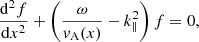 $$ \begin{aligned} \frac{{\mathrm{d} }^{2} f}{{\mathrm{d} } x^{2}} + \left( \frac{\omega }{{ v}_\mathrm{A} (x)} - k_\parallel ^{2} \right)f = 0 , \end{aligned} $$