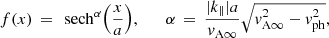 $$ \begin{aligned} f(x) \,=\, \text{ sech}^{\alpha }{\left( \frac{x}{a} \right)} , \qquad \alpha \,=\, \frac{|k_\parallel |a}{{ v}_{\mathrm{A} \infty }}\sqrt{{ v}_{\mathrm{A} \infty }^{2} - { v}_\mathrm{ph} ^2} , \end{aligned} $$