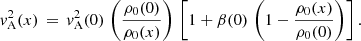 $$ \begin{aligned} { v}_\mathrm{A} ^2(x) \,=\, { v}_\mathrm{A} ^2(0)\,\left(\frac{\rho _0(0)}{\rho _0(x)}\right)\,\left[1 +\beta (0)\, \left(1 - \frac{\rho _0(x)}{\rho _0(0)}\right)\right]. \end{aligned} $$