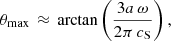 $$ \begin{aligned} \theta _\mathrm{max} \,\approx \, \arctan \left(\frac{3a\,\omega }{2\pi \,c_\mathrm{S} }\right) , \end{aligned} $$
