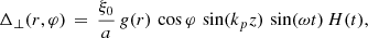 $$ \begin{aligned} \Delta _\perp (r,\varphi ) \,=\, \frac{\xi _0}{a}\,{ g}(r)\,\cos \varphi \,\sin (k_p z)\,\sin (\omega t)\,H(t) , \end{aligned} $$