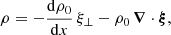 $$ \begin{aligned}&\rho = -\frac{{\mathrm{d} }\rho _0}{{\mathrm{d} }x}\,\xi _\perp - \rho _0\,\boldsymbol{\nabla }\cdot \boldsymbol{\xi }, \end{aligned} $$