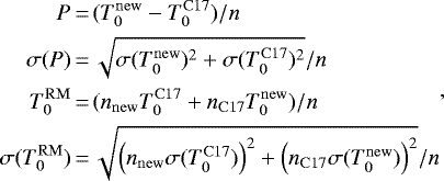 \begin{equation*} \begin{split} P\,{=}\,&(T_{\mathrm{0}}^{\mathrm{new}}-T_{\mathrm{0}}^{\mathrm{C17}})/n \\ \sigma(P) \,{=}\,& \sqrt{\sigma(T_{\mathrm{0}}^{\mathrm{new}})^2 + \sigma(T_{\mathrm{0}}^{\mathrm{C17}})^2}/n \\ T_{\mathrm{0}}^{\mathrm{RM}} \,{=}\,& (n_{\mathrm{new}} T_{\mathrm{0}}^{\mathrm{C17}} + n_{\mathrm{C17}} T_{\mathrm{0}}^{\mathrm{new}})/n \\ \sigma(T_{\mathrm{0}}^{\mathrm{RM}}) \,{=}\,& \sqrt{\left(n_{\mathrm{new}} \sigma(T_{\mathrm{0}}^{\mathrm{C17}})\right)^2 + \left(n_{\mathrm{C17}} \sigma(T_{\mathrm{0}}^{\mathrm{new}})\right)^2}/n \end{split},\end{equation*}
