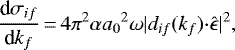Mathematical equation: \begin{equation*}\frac{\textrm{d}\sigma_{if}}{\textrm{d}k_f} \,{=}\,4{\pi}^2\alpha {a_0}^2\omega|d_{if}(k_f){\cdot} \hat{\mathbf{\epsilon}}|^2, ~~~~\end{equation*}