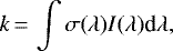 Mathematical equation: \begin{equation*}k\,{=}\,\int\sigma(\lambda)I(\lambda)\textrm{d}\lambda, \end{equation*}
