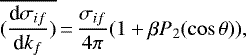 Mathematical equation: \begin{equation*}\overline{(\frac{\textrm{d}\sigma_{if}}{\textrm{d}k_f})}\,{=}\,\frac{\sigma_{if}}{4{\pi}}(1+\beta P_2(\cos\theta)), ~~~~\end{equation*}