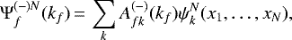 Mathematical equation: \begin{equation*}\Psi_f^{(-)N}(k_f)\,{=}\,\sum_k A_{fk}^{(-)}(k_f) \psi_k^N(x_1,\ldots,x_N), ~~~~\end{equation*}