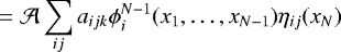 Mathematical equation: \begin{equation*}= {\cal A} \sum_{ij} {a_{ijk}\phi}_i^{N-1}(x_1,\ldots,x_{N-1})\eta_{ij}(x_N) \\\end{equation*}