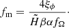 $$ \begin{aligned} f_{\rm m}={\frac{4\xi _\phi }{\tilde{H}\beta \alpha f_\Omega }}\cdot \end{aligned} $$